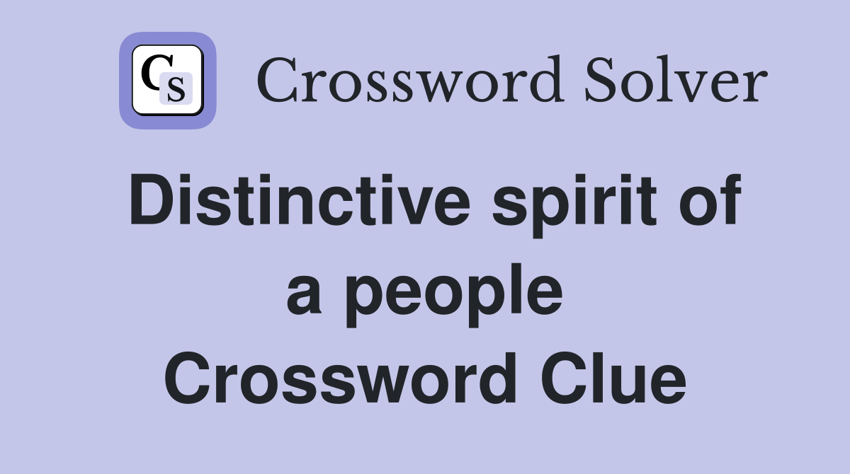 Distinctive spirit of a people Crossword Clue