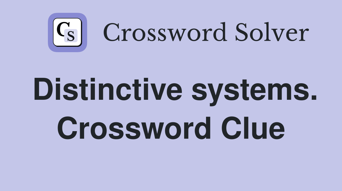 Distinctive systems. Crossword Clue