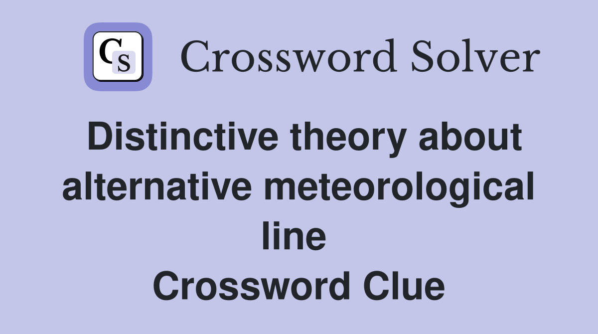 Distinctive theory about alternative meteorological line  Crossword Clue