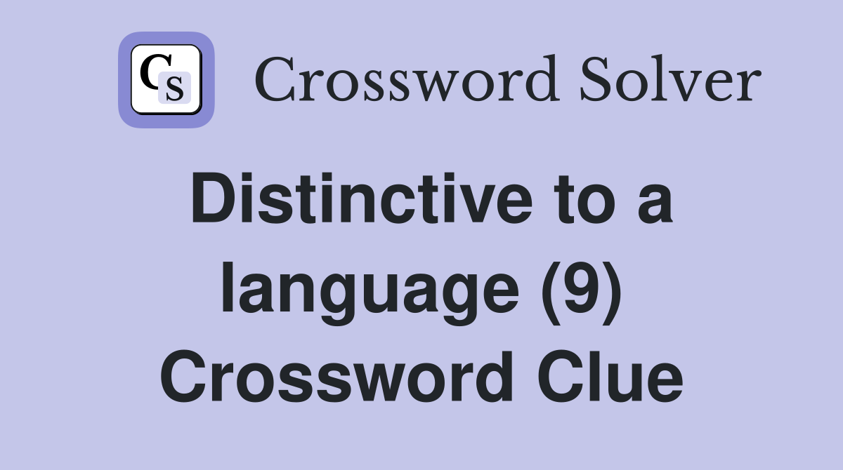 Distinctive to a language (9) Crossword Clue