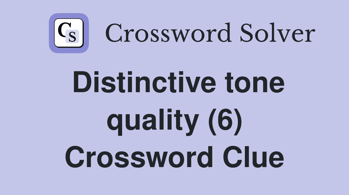 Distinctive tone quality (6) Crossword Clue