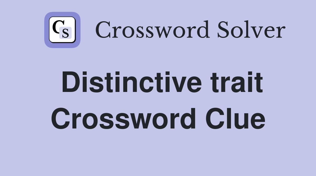 Distinctive trait Crossword Clue
