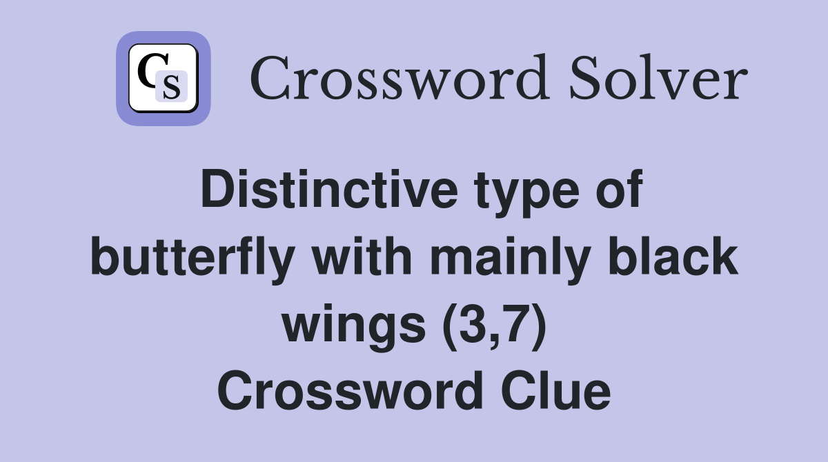 Distinctive type of butterfly with mainly black wings (3,7) Crossword Clue