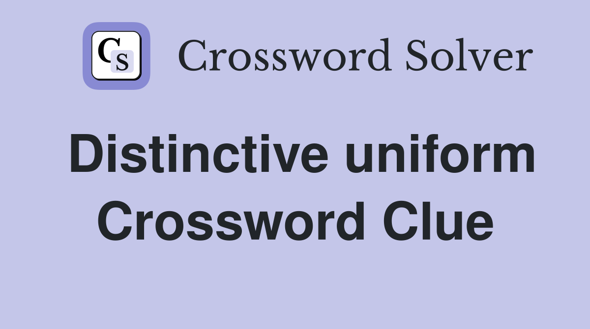 Distinctive uniform Crossword Clue
