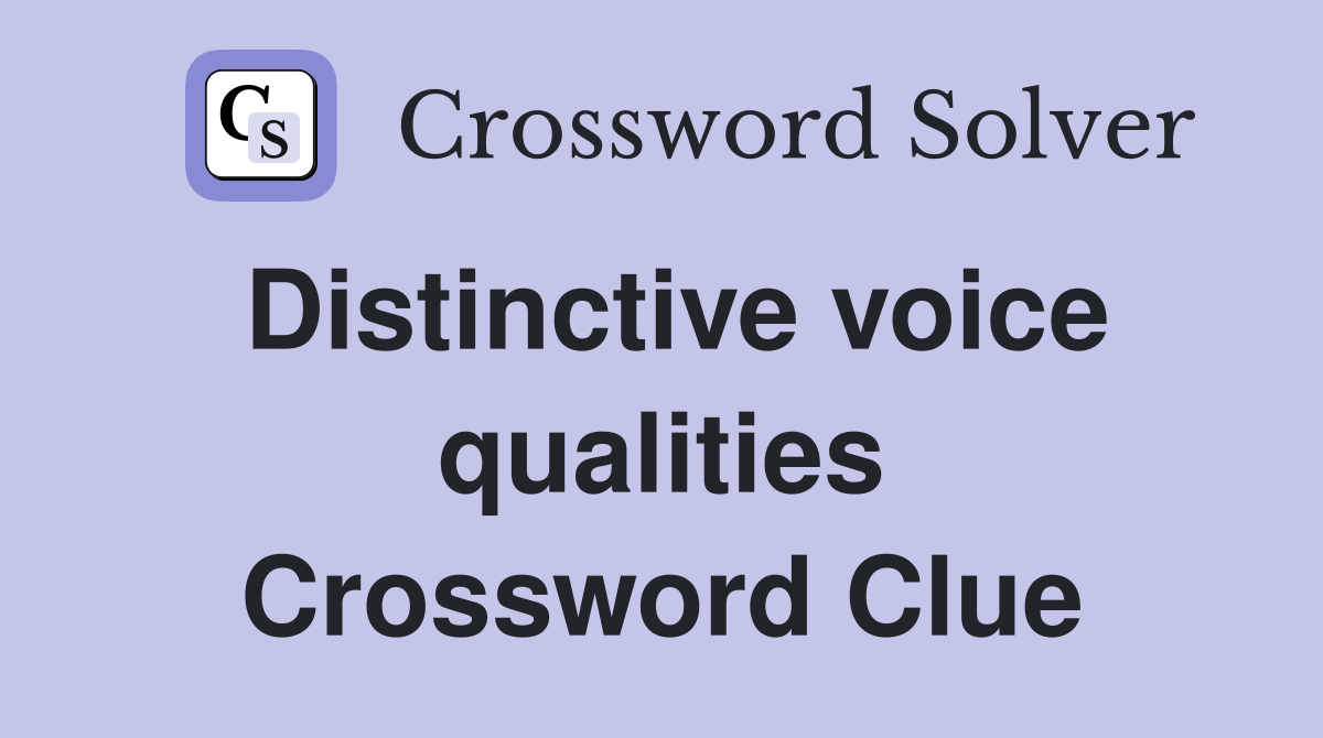 Distinctive voice qualities Crossword Clue