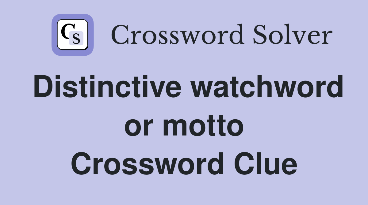 Distinctive watchword or motto Crossword Clue