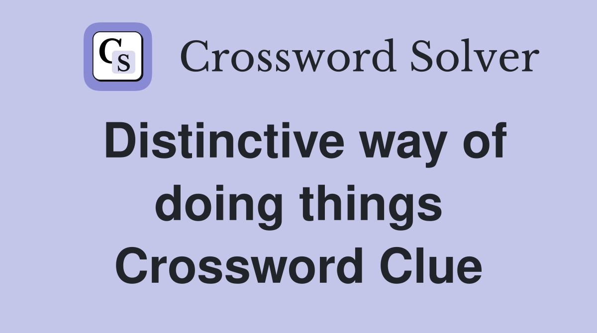 Distinctive way of doing things Crossword Clue