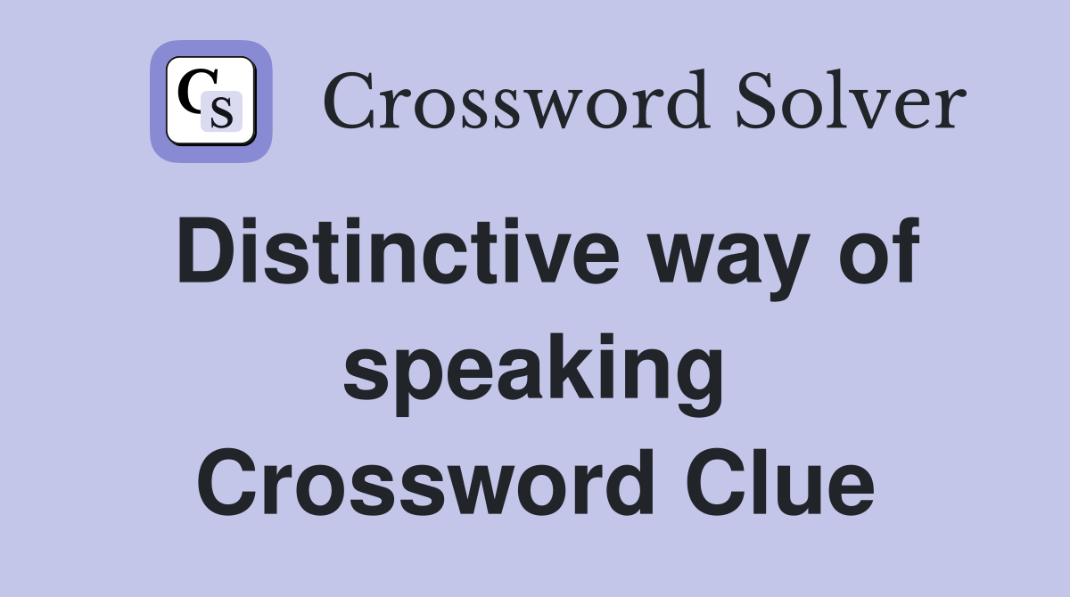 Distinctive way of speaking Crossword Clue