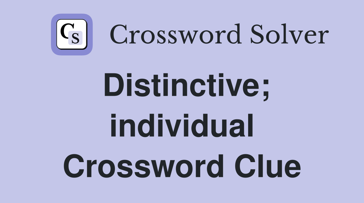 Distinctive; individual Crossword Clue