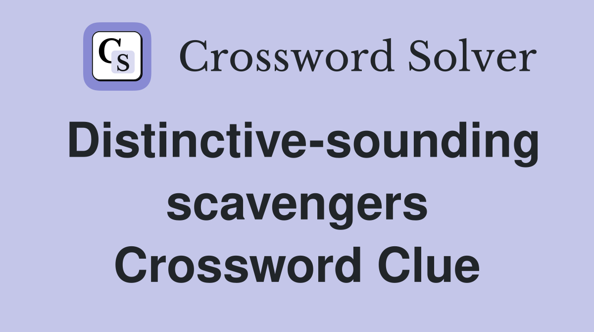 Distinctive-sounding scavengers Crossword Clue