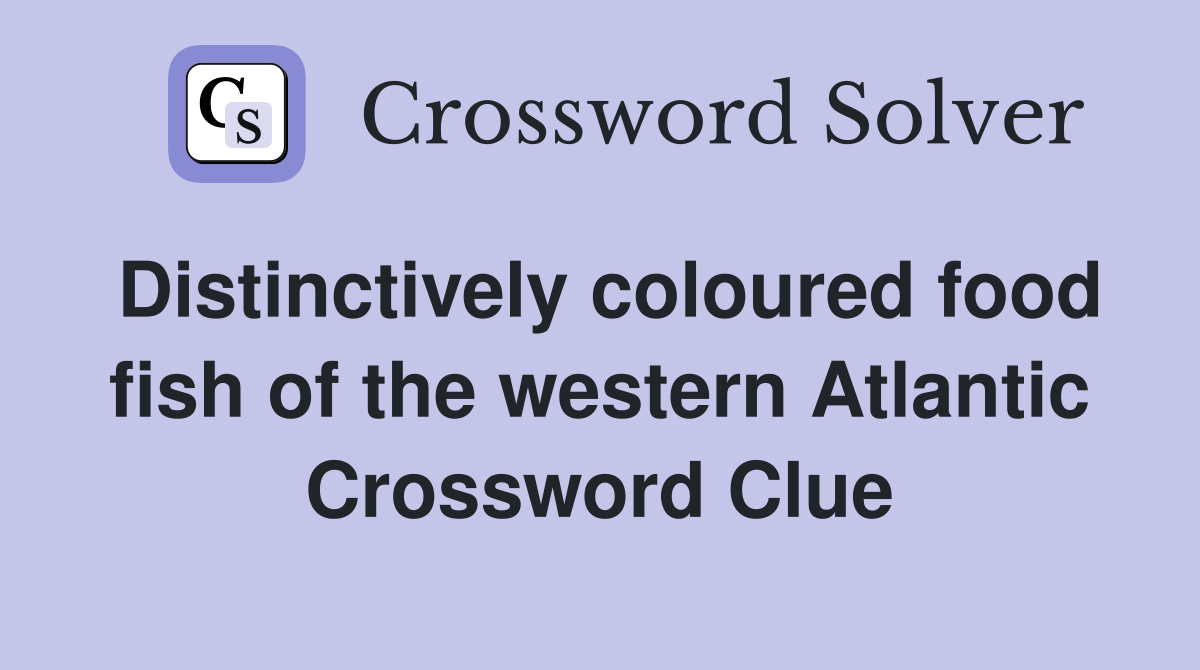 Distinctively coloured food fish of the western Atlantic Crossword Clue