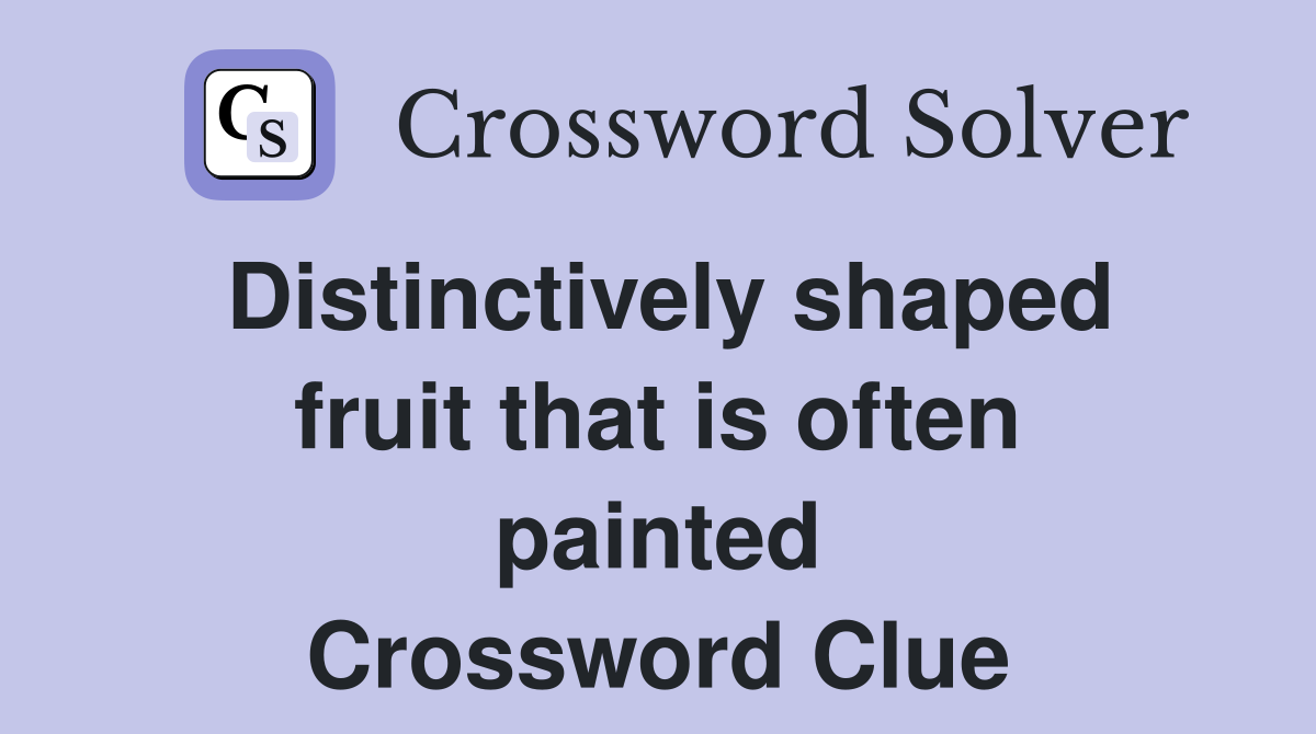 Distinctively shaped fruit that is often painted Crossword Clue