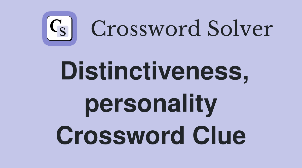 Distinctiveness, personality Crossword Clue