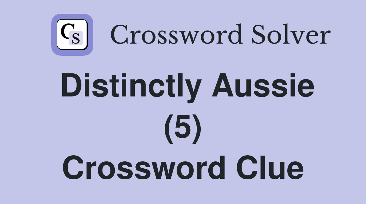 Distinctly Aussie (5) Crossword Clue