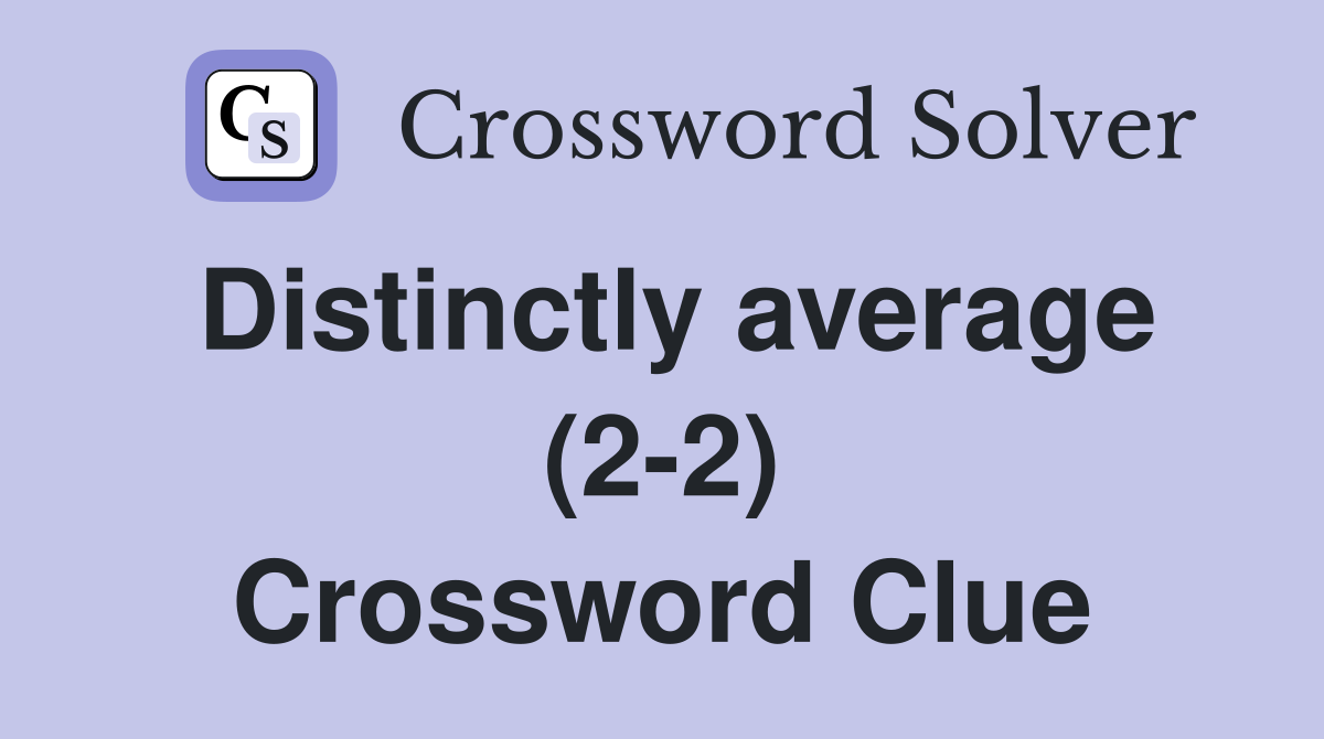 Distinctly average (2-2) Crossword Clue