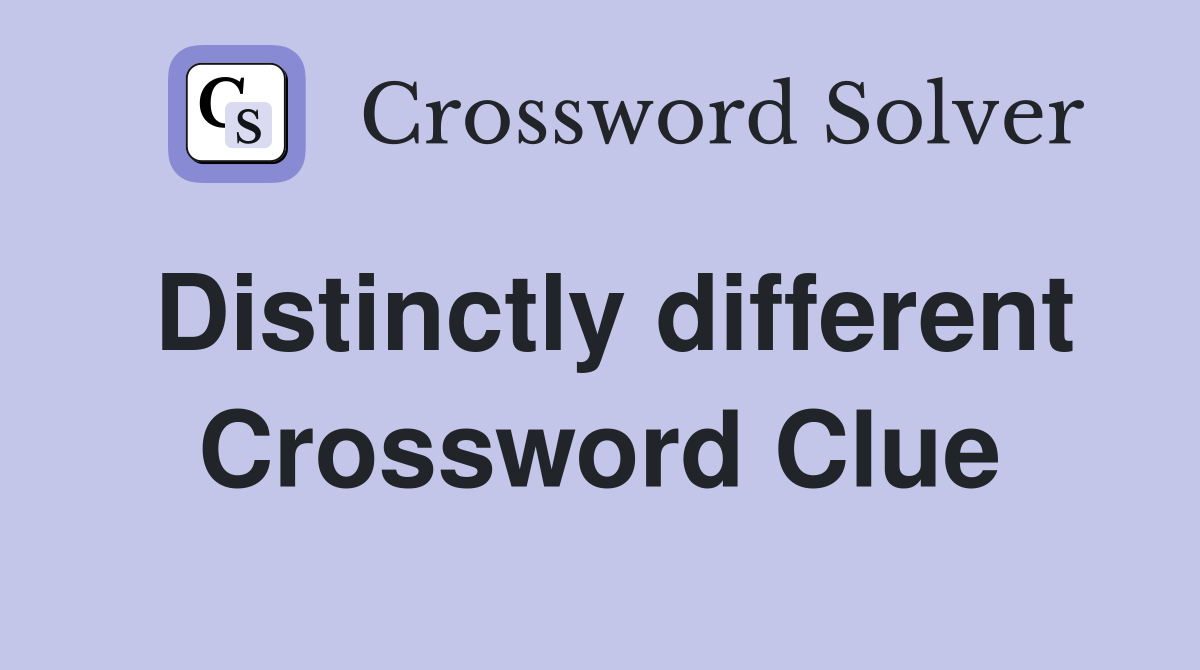 Distinctly different Crossword Clue