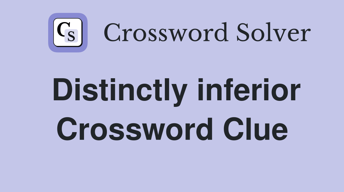 Distinctly inferior Crossword Clue