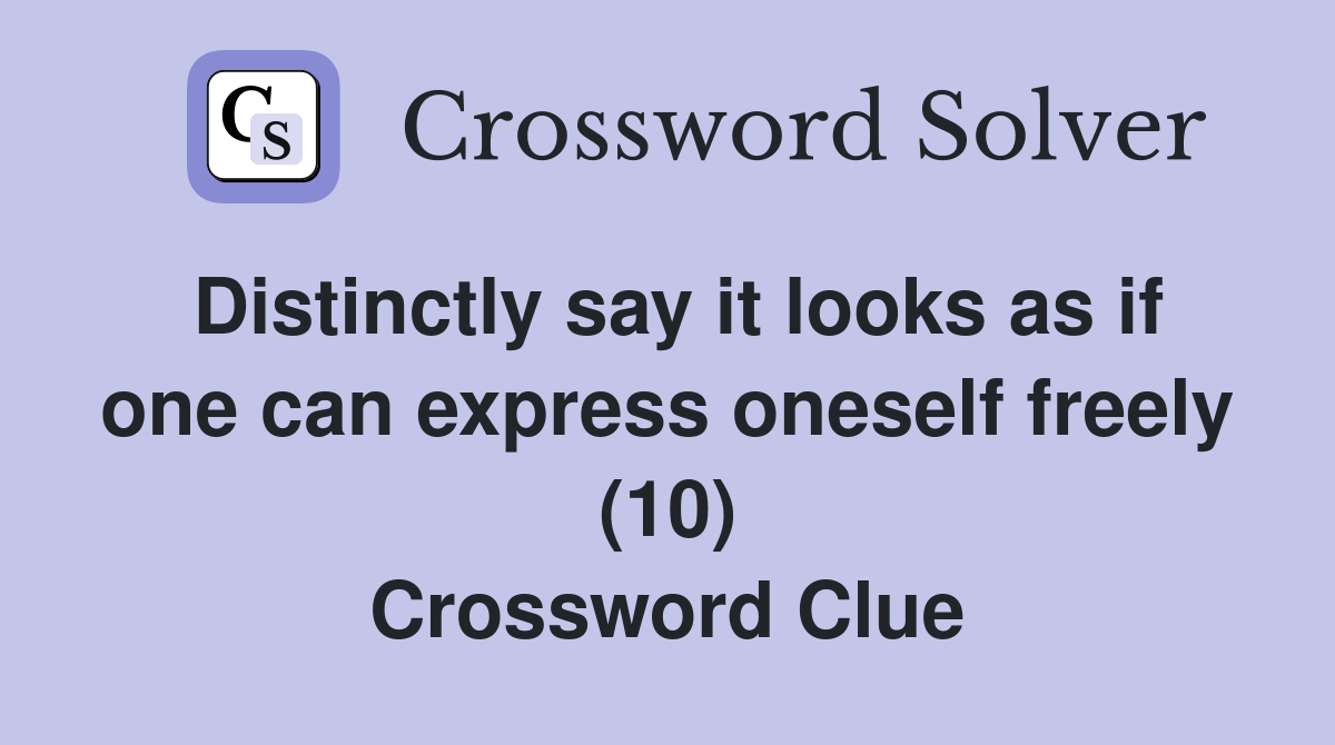 Distinctly say it looks as if one can express oneself freely (10) Crossword Clue