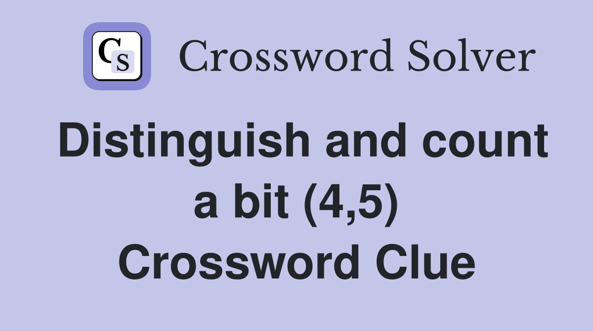 Distinguish and count a bit (4,5) Crossword Clue