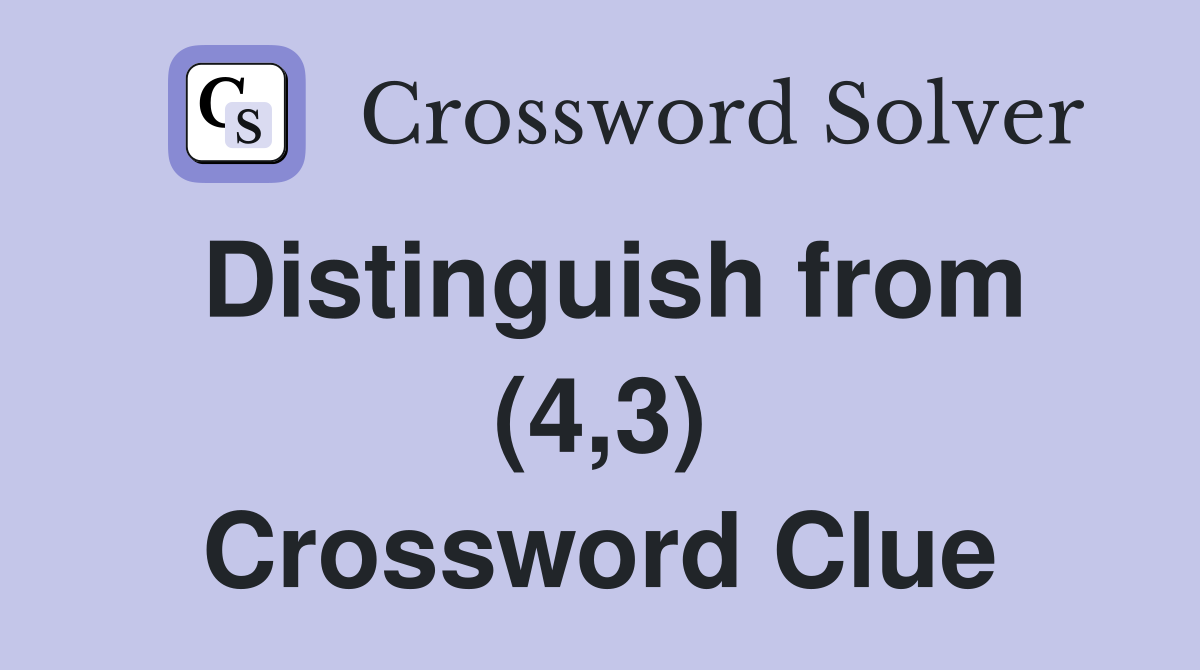 Distinguish from (4,3) Crossword Clue