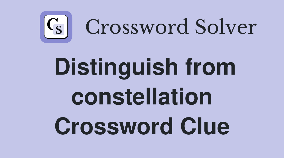 Distinguish from constellation Crossword Clue