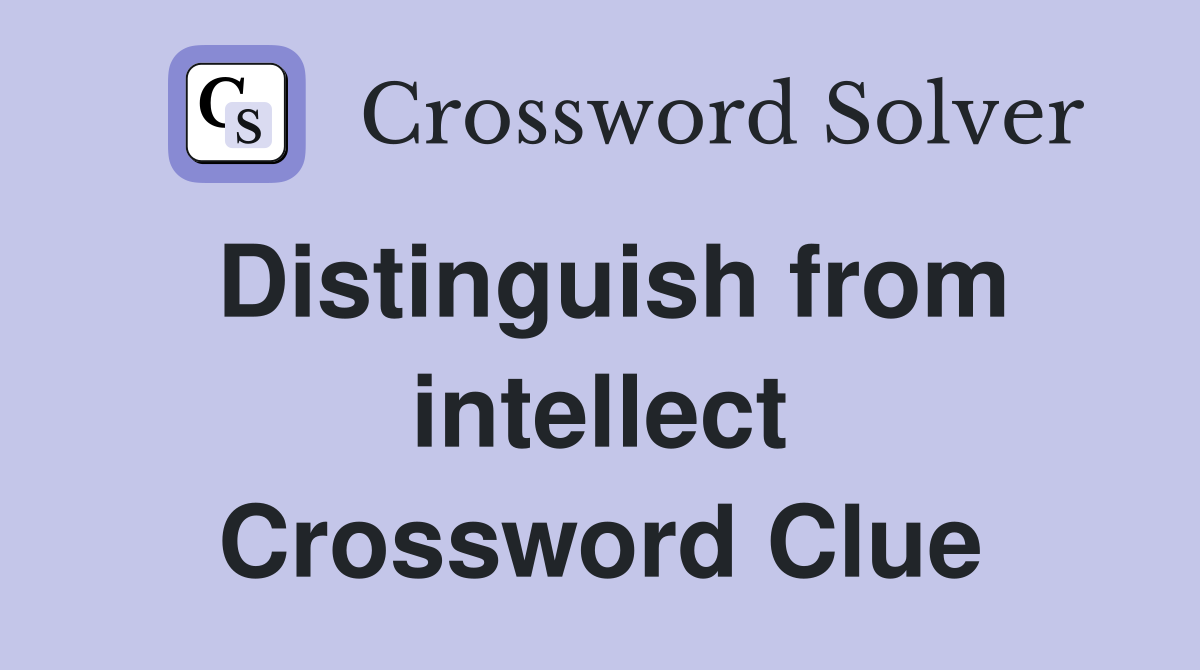 Distinguish from intellect Crossword Clue