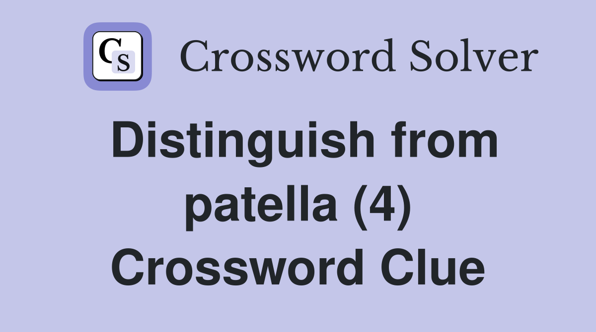 Distinguish from patella (4) Crossword Clue