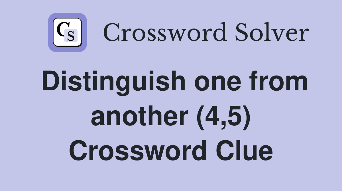 Distinguish one from another (4,5) Crossword Clue