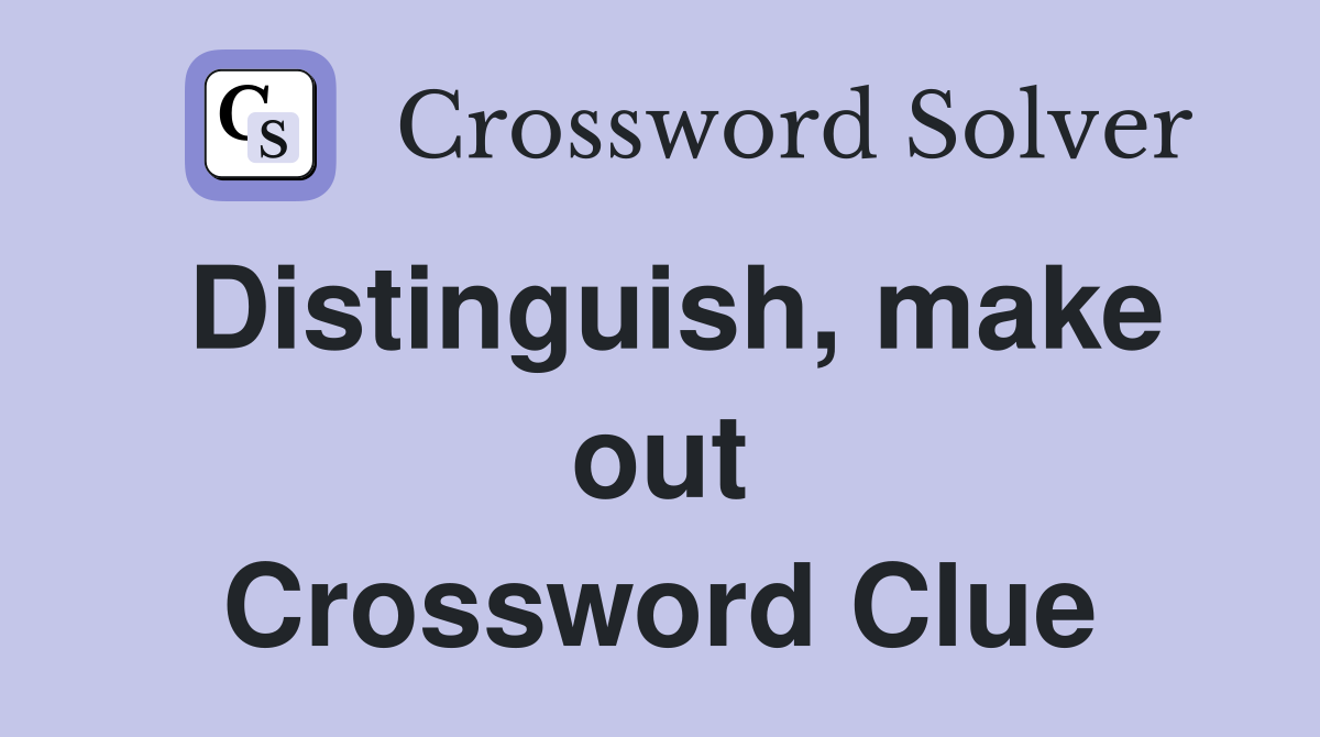 Distinguish, make out Crossword Clue