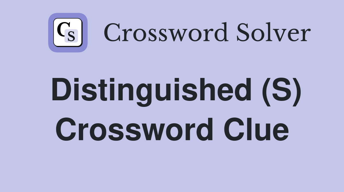 Distinguished (S) Crossword Clue