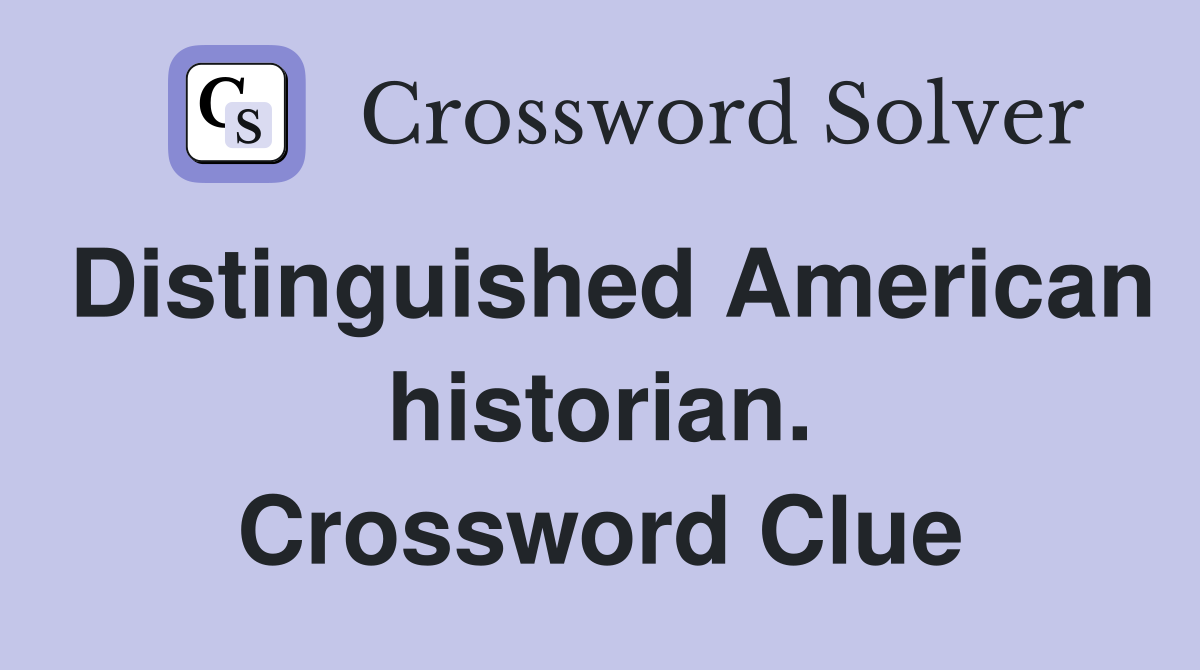 Distinguished American historian. Crossword Clue