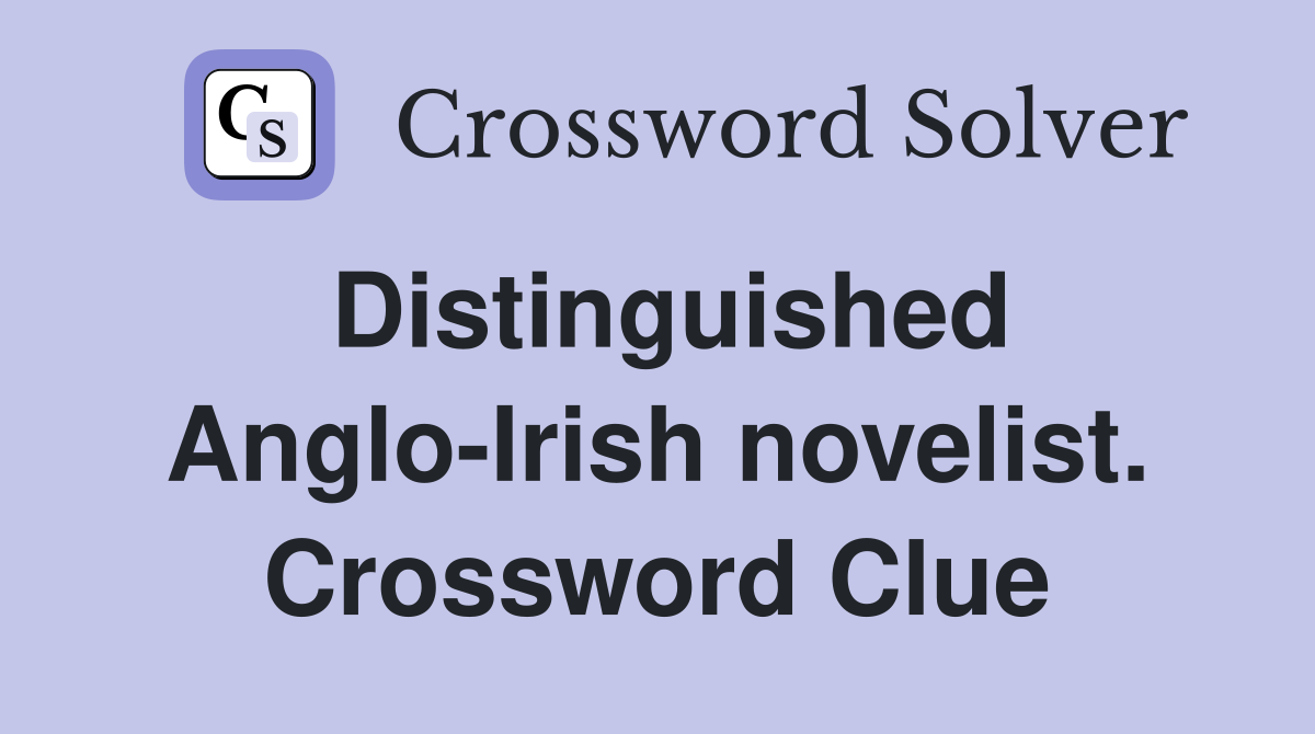 Distinguished Anglo-Irish novelist. Crossword Clue
