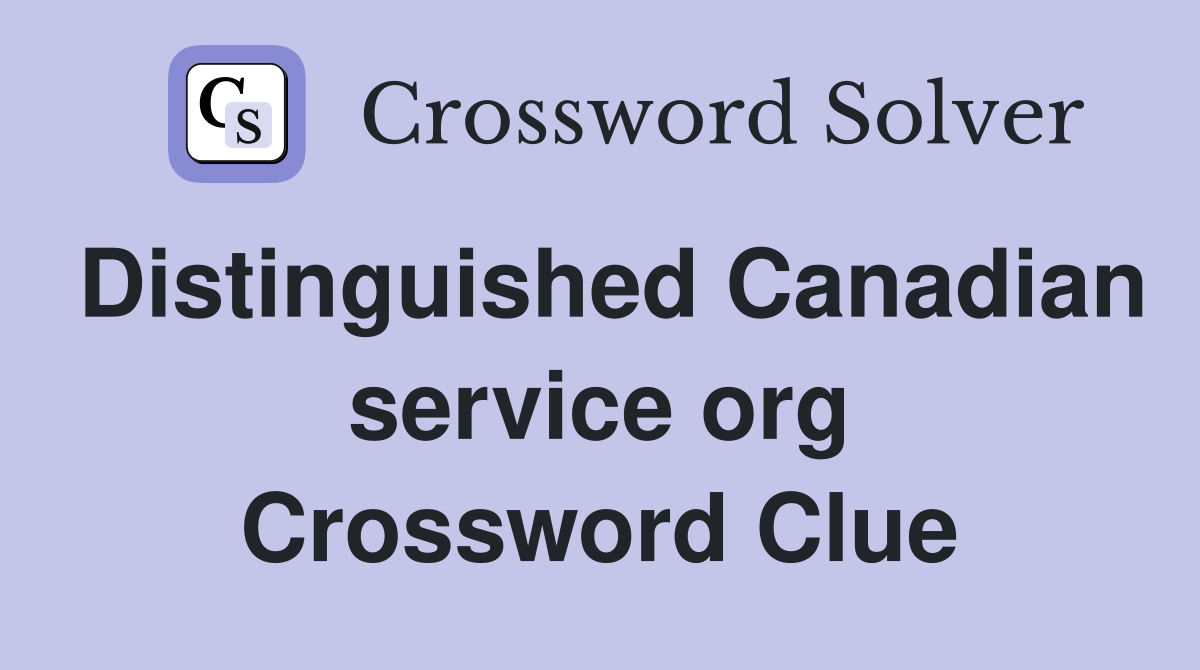 Distinguished Canadian service org Crossword Clue