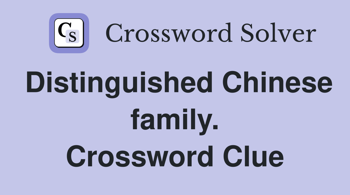Distinguished Chinese family. Crossword Clue