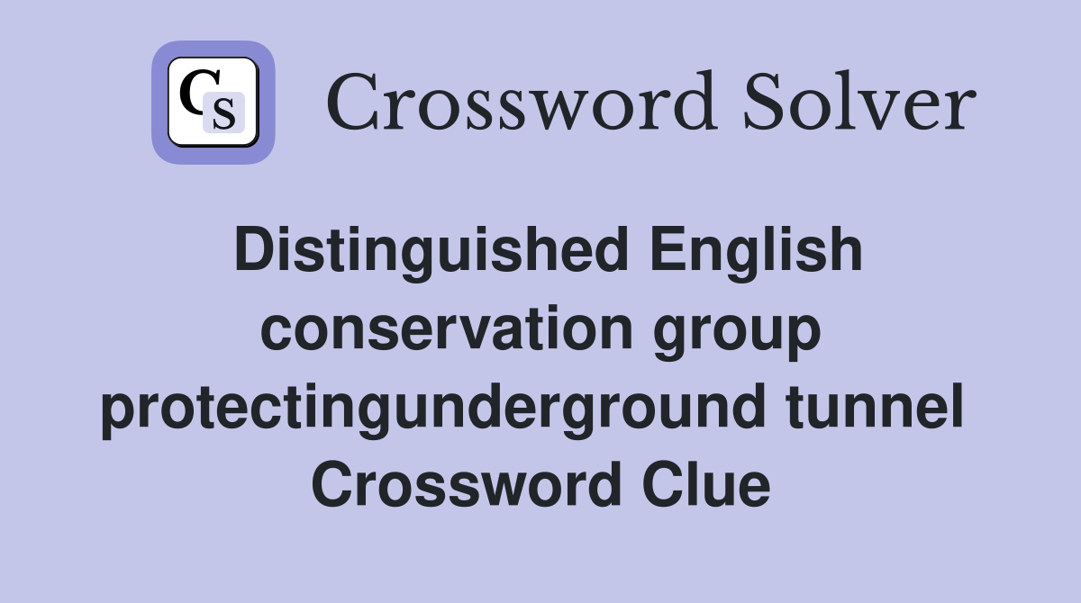 Distinguished English conservation group protectingunderground tunnel  Crossword Clue