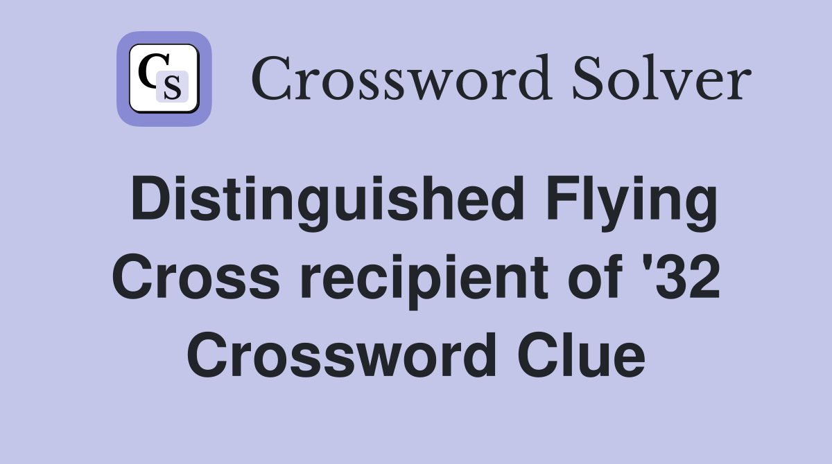 Distinguished Flying Cross recipient of '32 Crossword Clue