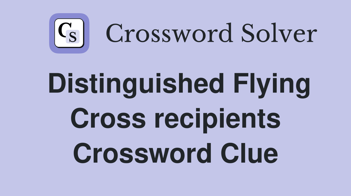 Distinguished Flying Cross recipients Crossword Clue