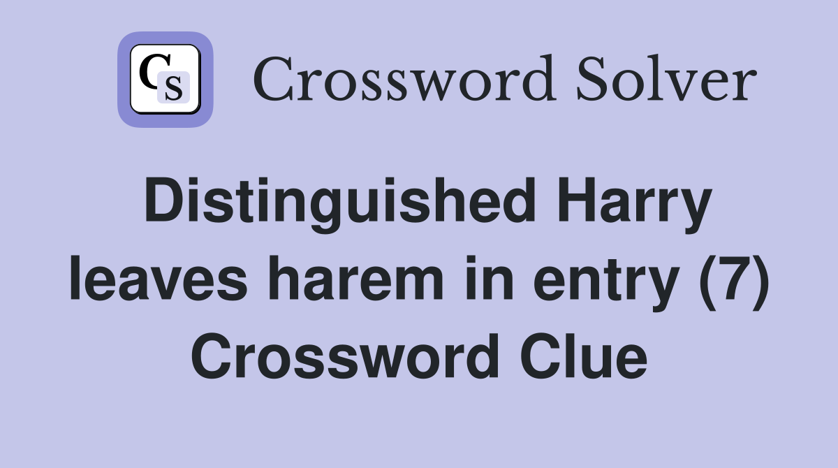 Distinguished Harry leaves harem in entry (7) Crossword Clue
