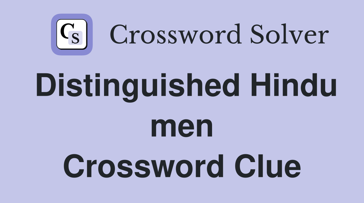 Distinguished Hindu men Crossword Clue