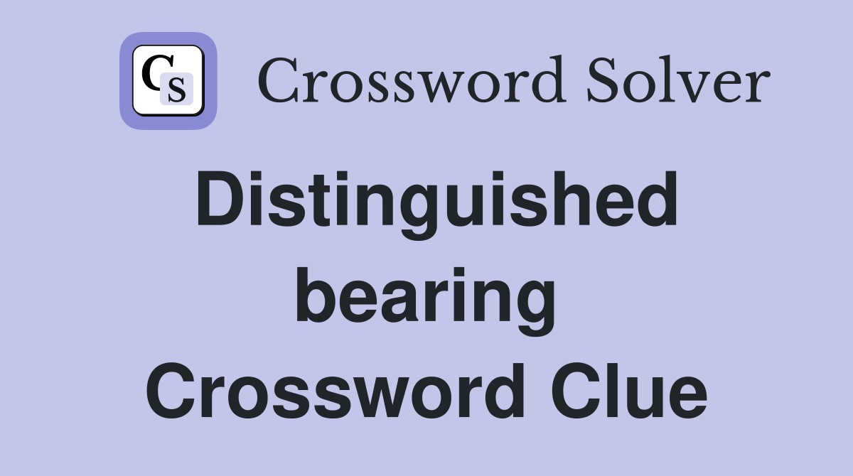 Distinguished bearing Crossword Clue