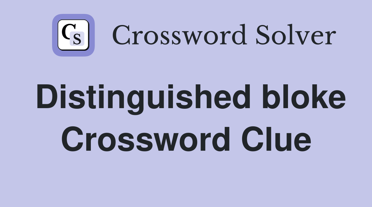 Distinguished bloke Crossword Clue