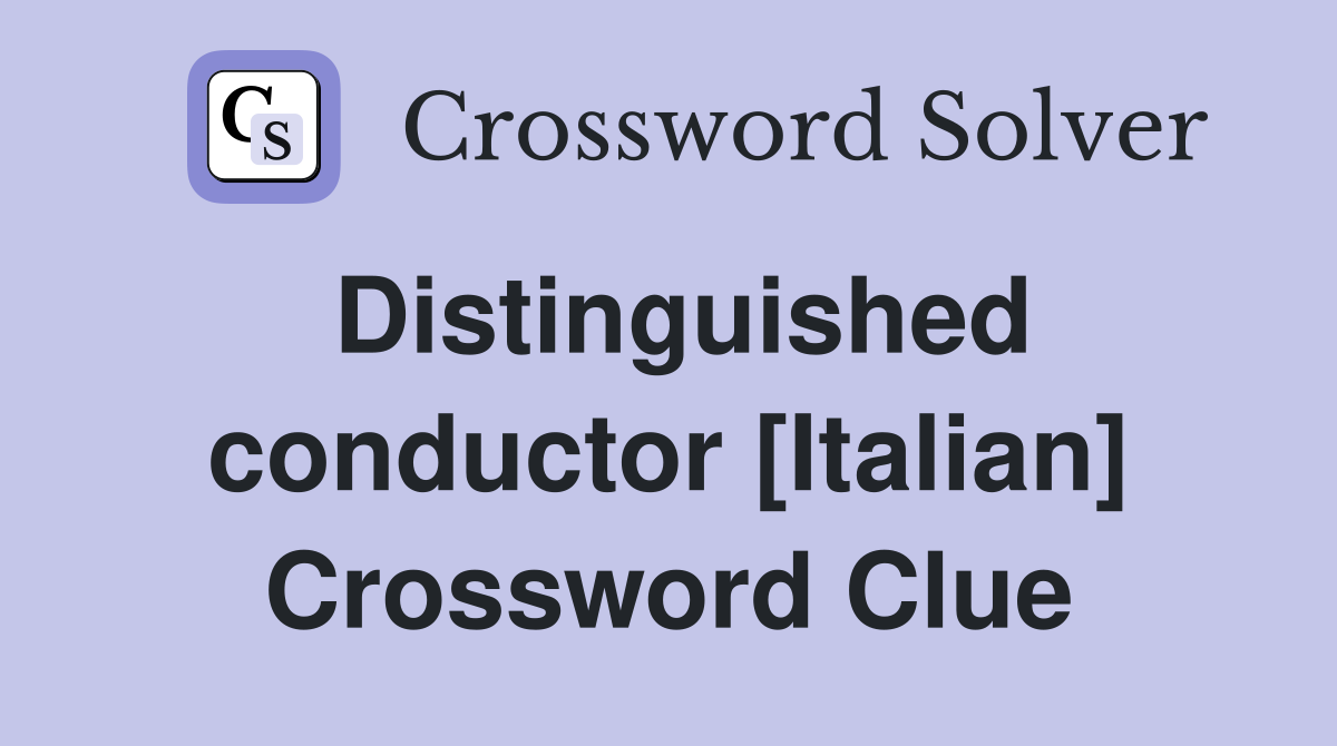 Distinguished conductor [Italian] Crossword Clue