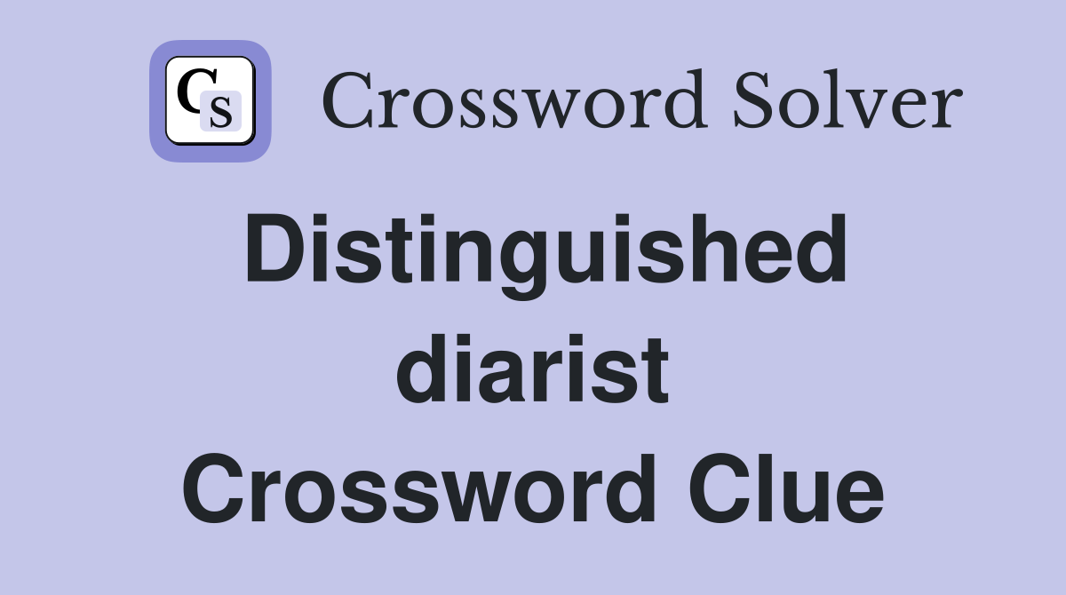 Distinguished diarist Crossword Clue