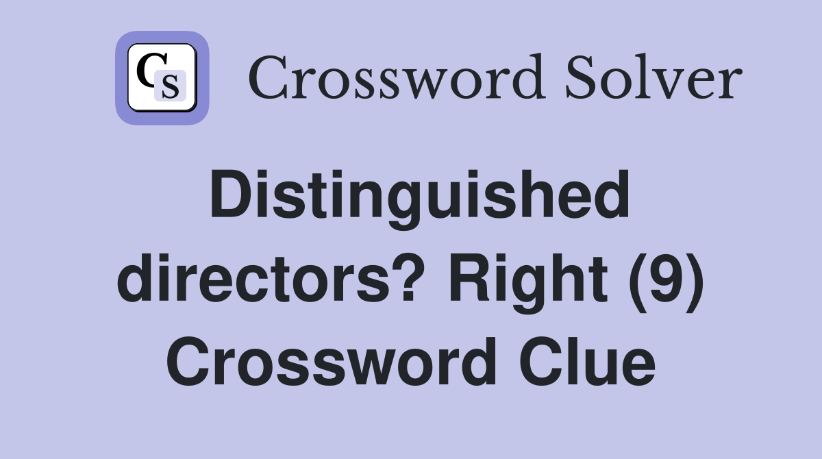 Distinguished directors? Right (9) Crossword Clue