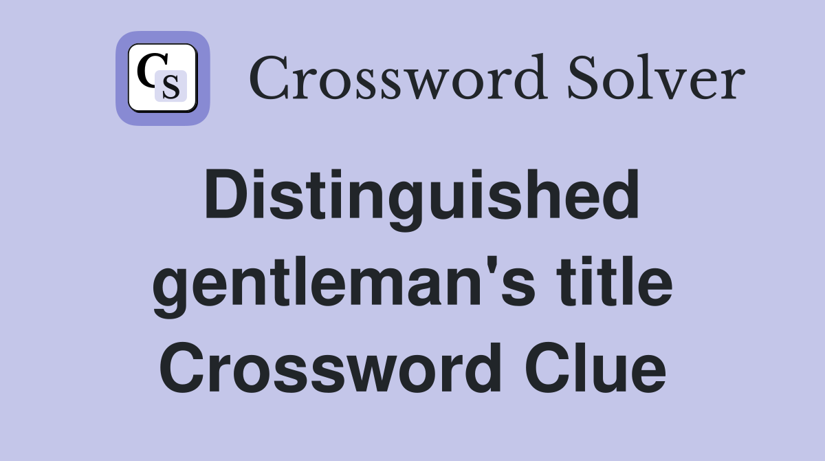 Distinguished gentleman's title Crossword Clue