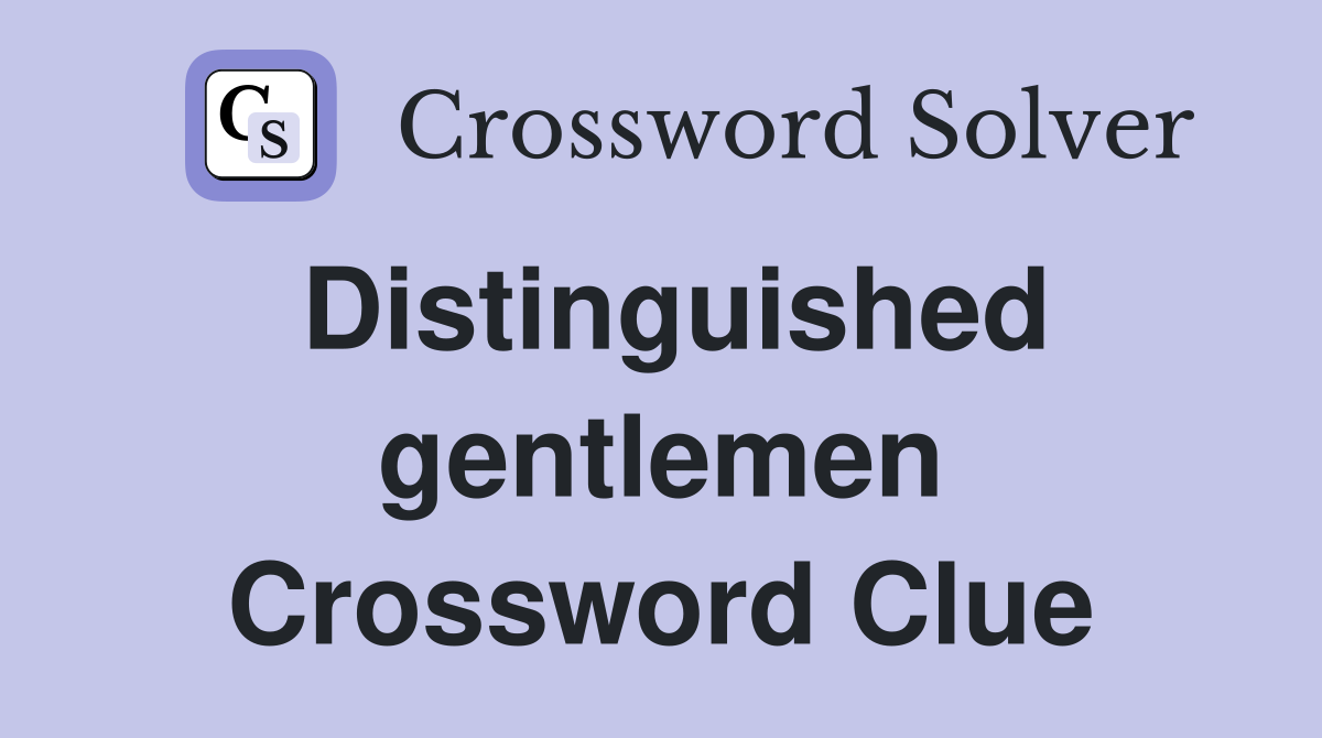 Distinguished gentlemen Crossword Clue