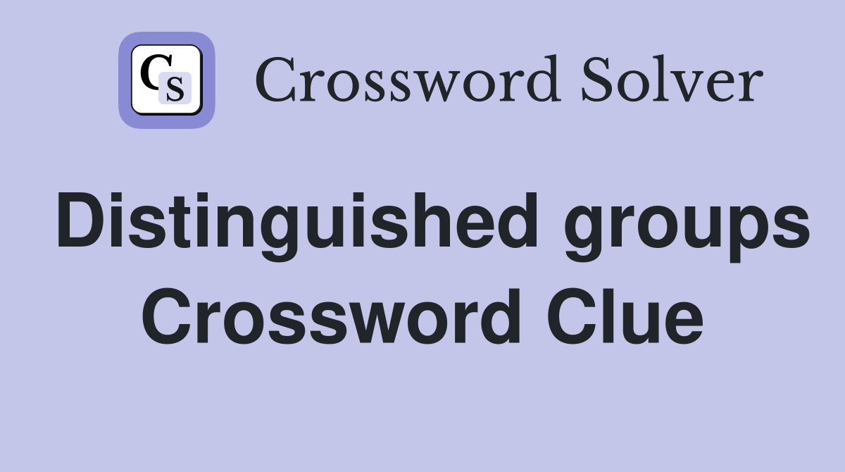 Distinguished groups Crossword Clue