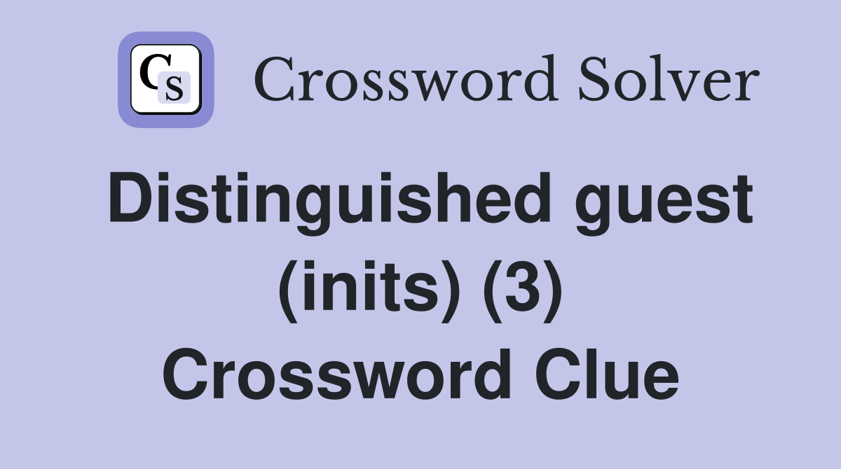 Distinguished guest (inits) (3) Crossword Clue