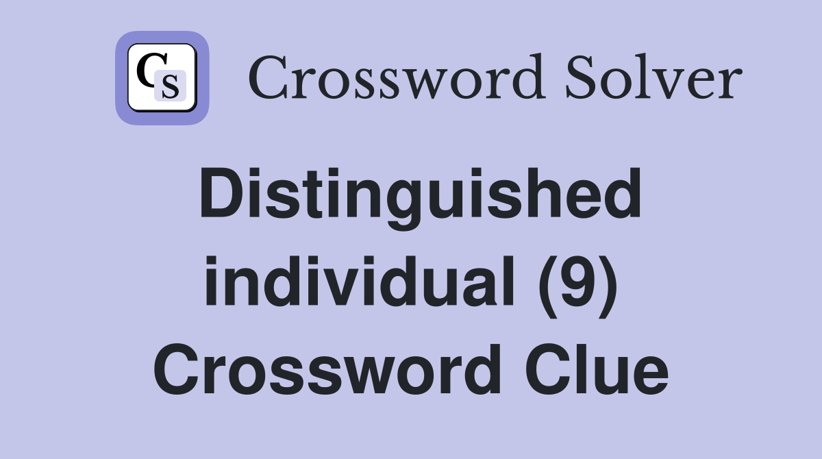 Distinguished individual (9) Crossword Clue