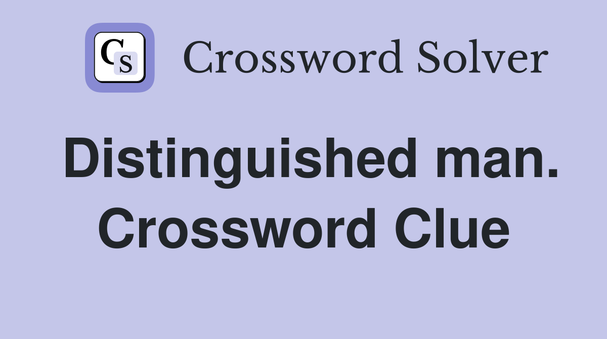 Distinguished man. Crossword Clue